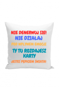 Nie Denerwuj się ,nie działaj pod wpływem emocji