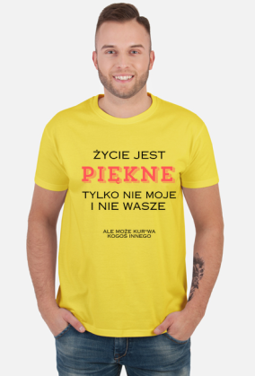 Życie jest piękne ale nie moje i nie wasze