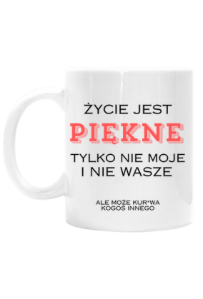 Życie jest piękne ale nie moje i nie wasze