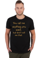 You call me anything you want
