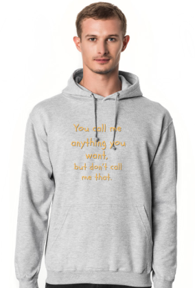 You call me anything you want