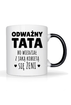 Odważny Tata bo wiedział z jaką kobietą się żeni - magiczny kubek