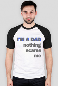 T-SHIRT MĘSKI NA DZIEŃ OJCA  I'M A DAD NOTHING SCARES ME