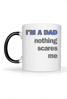 KUBEK NA DZIEŃ OJCA  I'M A DAD NOTHING SCARES ME