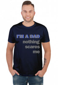 T-shirt na Dzień Ojca I'M A DAD NOTHING SCARES ME