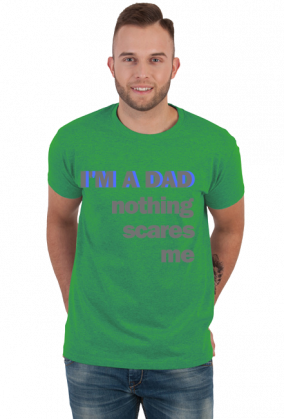 T-shirt na Dzień Ojca I'M A DAD NOTHING SCARES ME