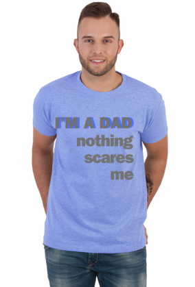 T-shirt na Dzień Ojca I'M A DAD NOTHING SCARES ME