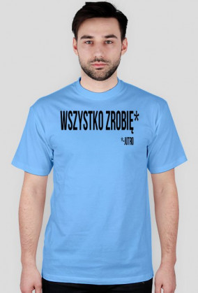 Wszystko zrobię* *- Jutro