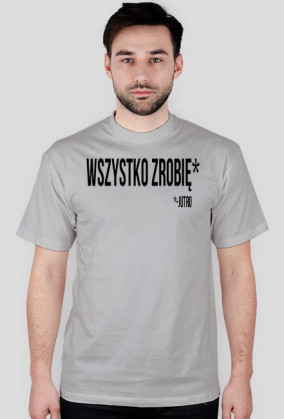 Wszystko zrobię* *- Jutro