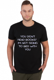 You don't read books? I'm not going to bed with you