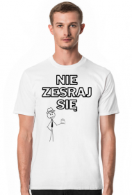 Nie zes*** się - koszulka męska