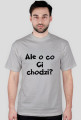 Ale o co Ci chodzi?