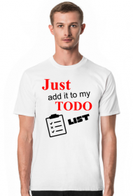 Just add it to my TODO list T-Shirt