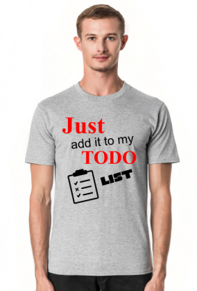 Just add it to my TODO list T-Shirt