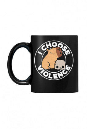 Kubek * I choose violence | Kapibara - lepiej uszanuj :)