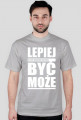 Lepiej być może