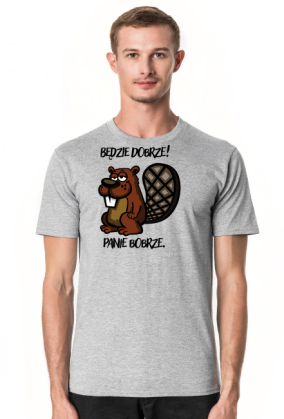 Będzie dobrze! Panie Bobrze.