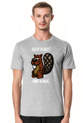 Będzie dobrze! Panie Bobrze.