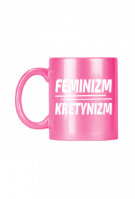 Feminizm Kretynizm (kubek różowy)