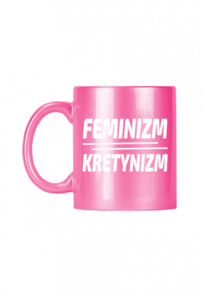 Feminizm Kretynizm (kubek różowy)