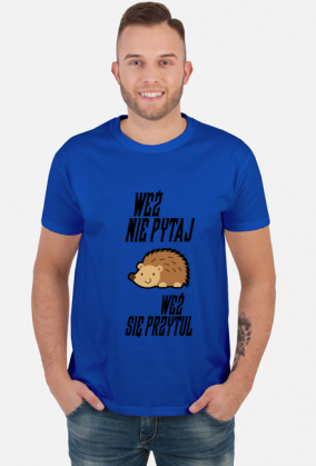 Weź nie pytaj (koszulka męska) cg