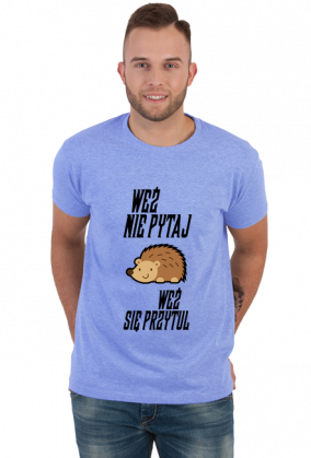 Weź nie pytaj (koszulka męska) cg