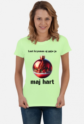 Koszulka damska "Last krysmas aj gejw ju maj hart"