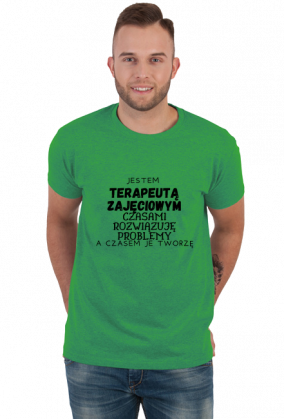 Koszulka męska jestem terapeutą zajęciowym czasami rozwązuję problemy a czasami je tworzę