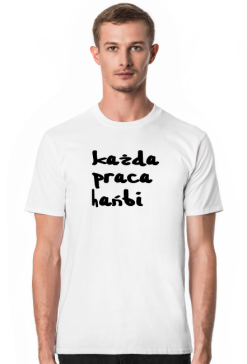 Koszulka - każda praca hańbi (b)
