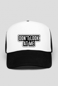don't look at me