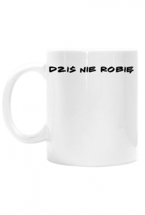 Dziś nie robię
