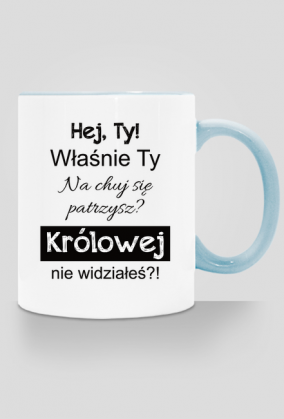 Kubek Królowej nie widziałeś?