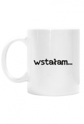 Kubek Wstałam.... koniec szaleństw na dziś