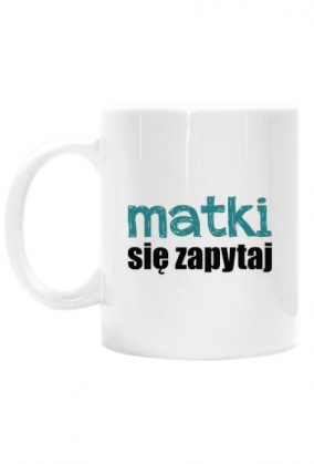 Kubek Matki się zapytaj