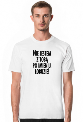 Nie jestem z tobą po imieniu (koszulka męska) cg