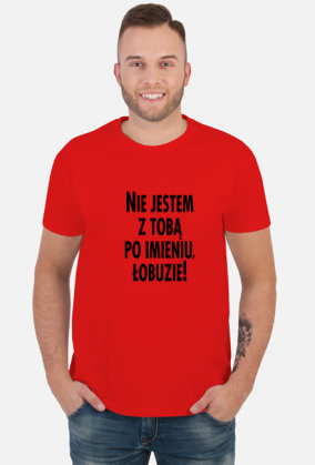 Nie jestem z tobą po imieniu (koszulka męska) cg