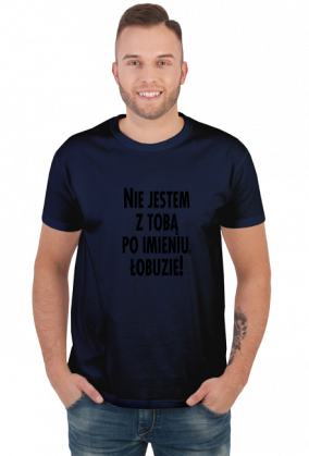 Nie jestem z tobą po imieniu (koszulka męska) cg