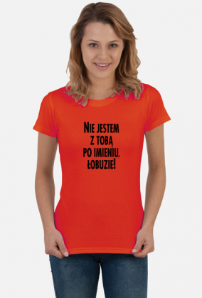 Nie jestem z tobą po imieniu (koszulka damska) cg