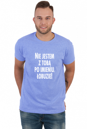 Nie jestem z tobą po imieniu (koszulka męska) jg