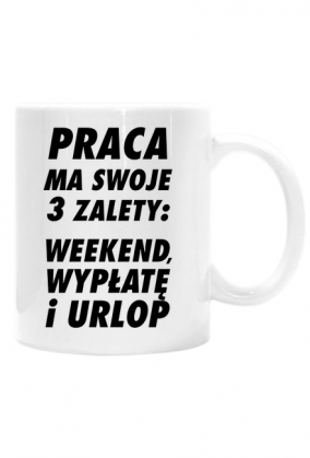 Praca ma 3 zalety (kubek) cg