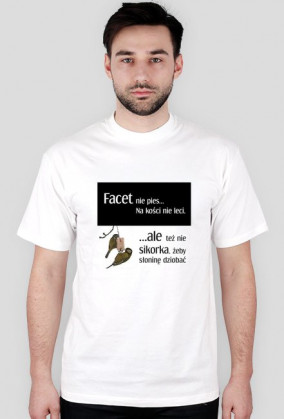 Facet nie pies na kości nie leci...