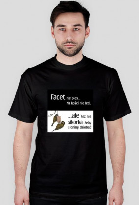 Facet nie pies na kości nie leci...