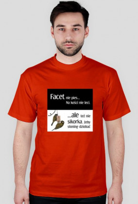 Facet nie pies na kości nie leci...