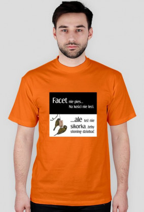 Facet nie pies na kości nie leci...