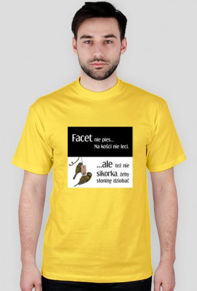 Facet nie pies na kości nie leci...