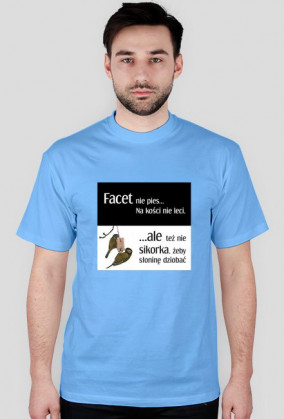 Facet nie pies na kości nie leci...