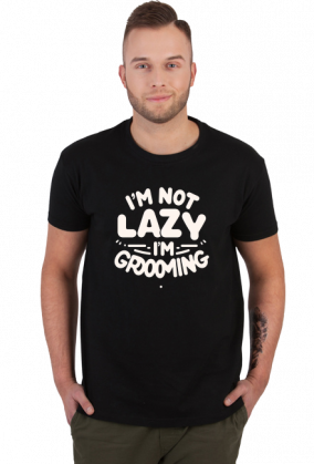 Koszulka męska I’m Not Lazy, I’m Grooming