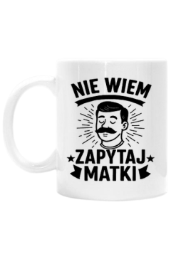 Kubek na dzień ojca: NIE WIEM, ZAPYTAJ MATKI