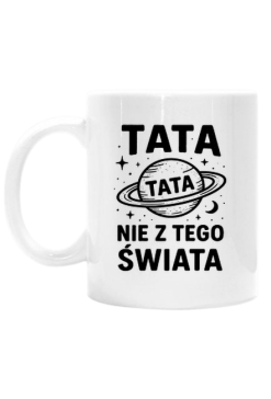 Kubek na dzień ojca: TATA NIE Z TEGO ŚWIATA