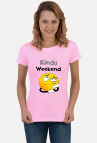 Koszulka Dla Niej Kiedy Weekend Jasne